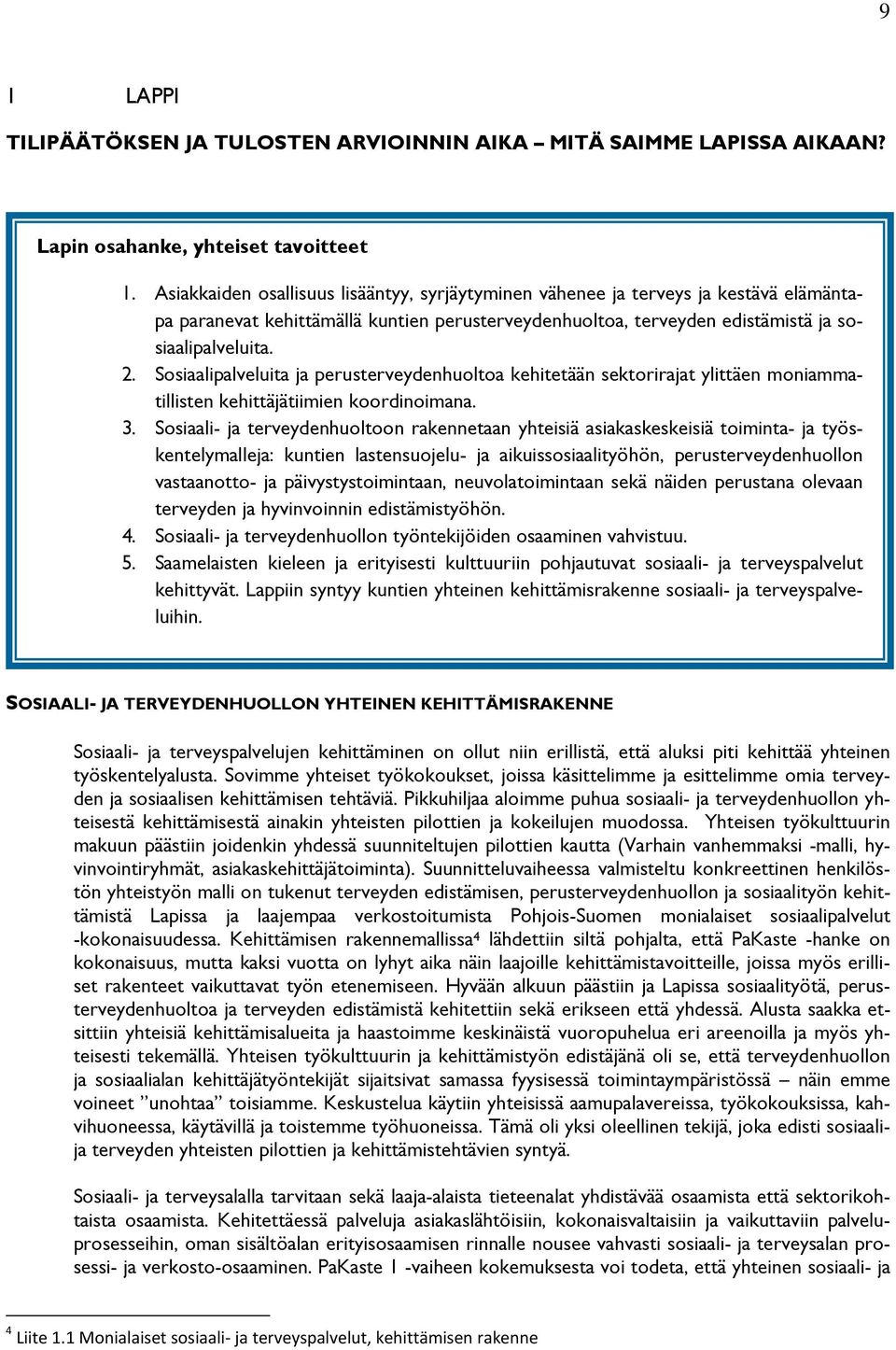Sosiaalipalveluita ja perusterveydenhuoltoa kehitetään sektorirajat ylittäen moniammatillisten kehittäjätiimien koordinoimana. 3.