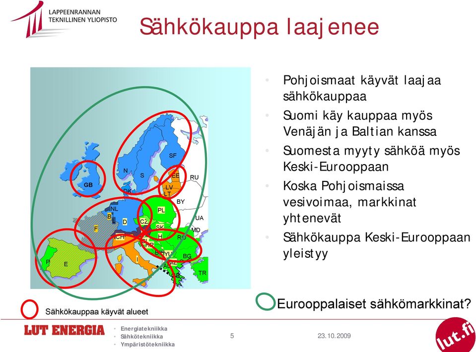 Baltian kanssa Suomesta myyty sähköä myös Keski-Eurooppaan Koska Pohjoismaissa vesivoimaa, markkinat