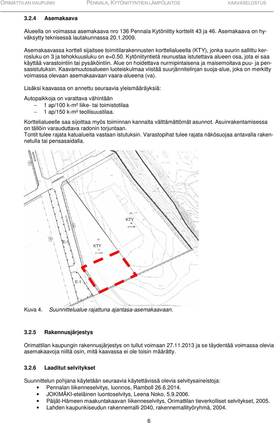 Kytöniityntietä reunustaa istutettava alueen osa, jota ei saa käyttää varastointiin tai pysäköintiin. Alue on hoidettava nurmipintaisena ja maisemoitava puu- ja pensasistutuksin.