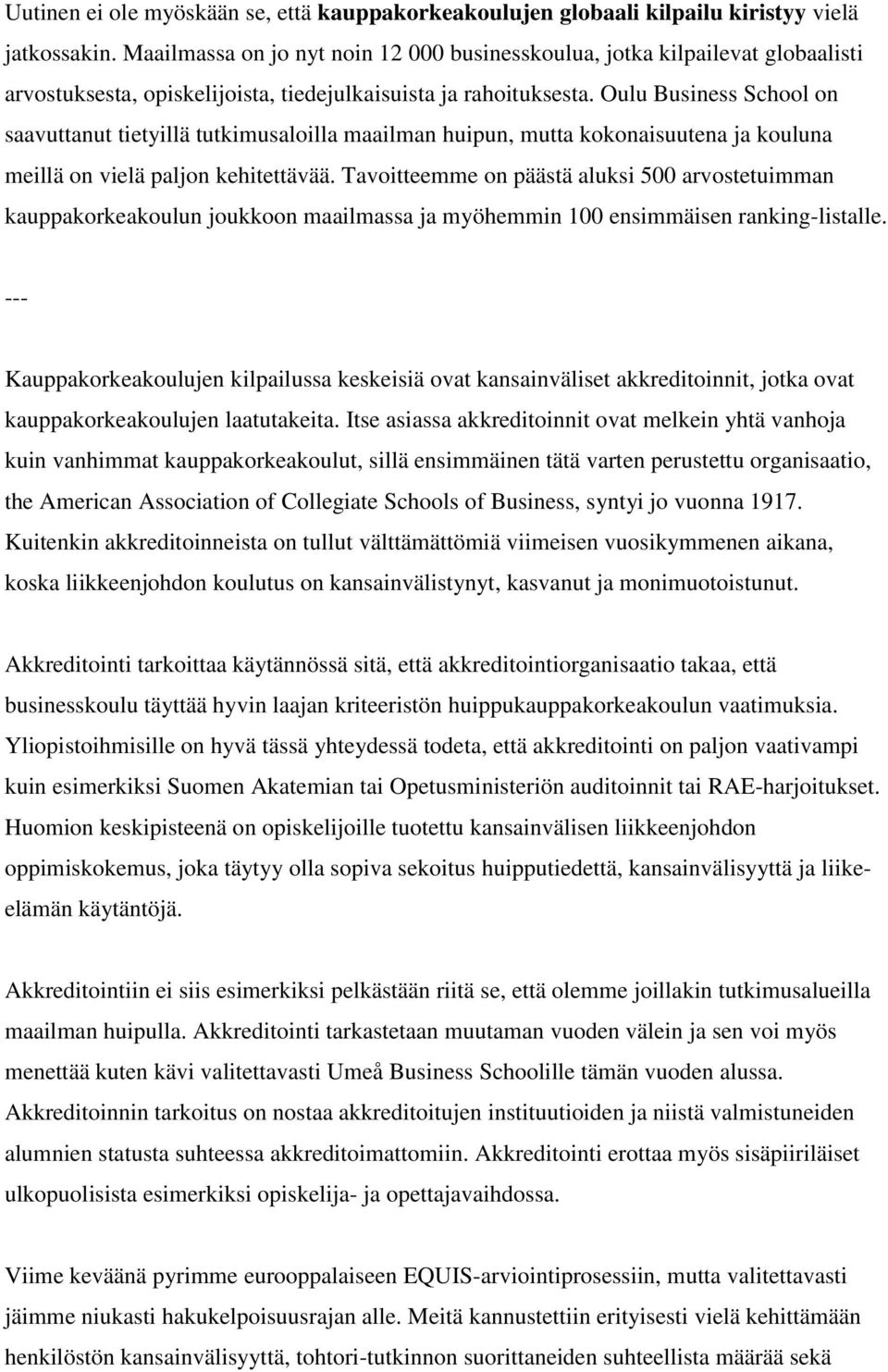 Oulu Business School on saavuttanut tietyillä tutkimusaloilla maailman huipun, mutta kokonaisuutena ja kouluna meillä on vielä paljon kehitettävää.