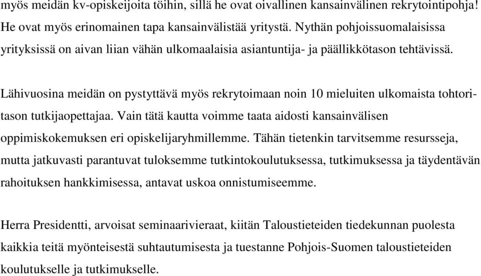 Lähivuosina meidän on pystyttävä myös rekrytoimaan noin 10 mieluiten ulkomaista tohtoritason tutkijaopettajaa.