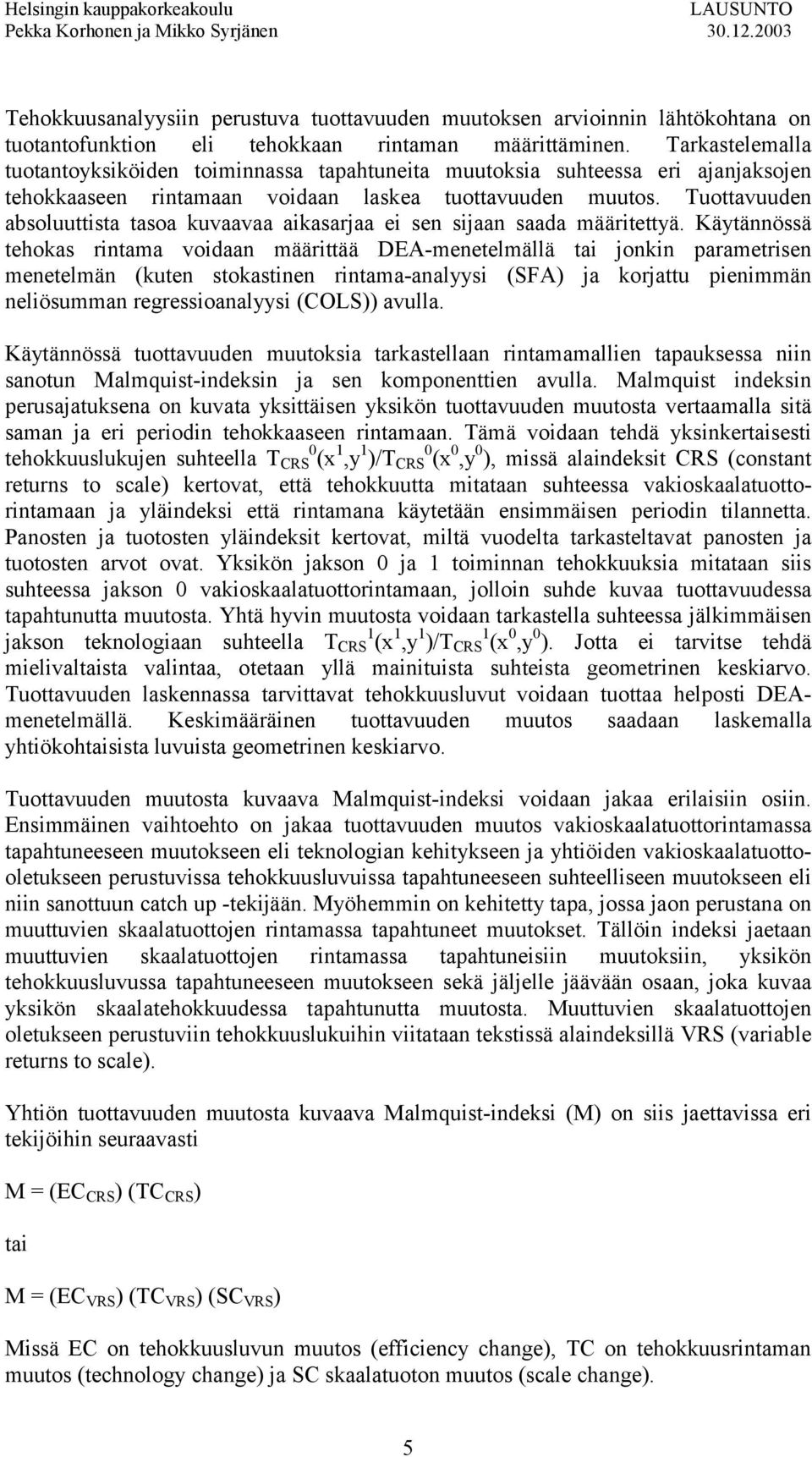 Tuottavuuden absoluuttista tasoa kuvaavaa aikasarjaa ei sen sijaan saada määritettyä.