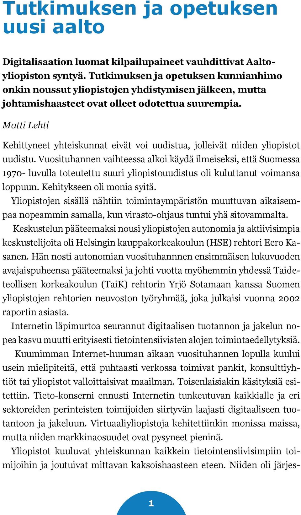 Matti Lehti Kehittyneet yhteiskunnat eivät voi uudistua, jolleivät niiden yliopistot uudistu.