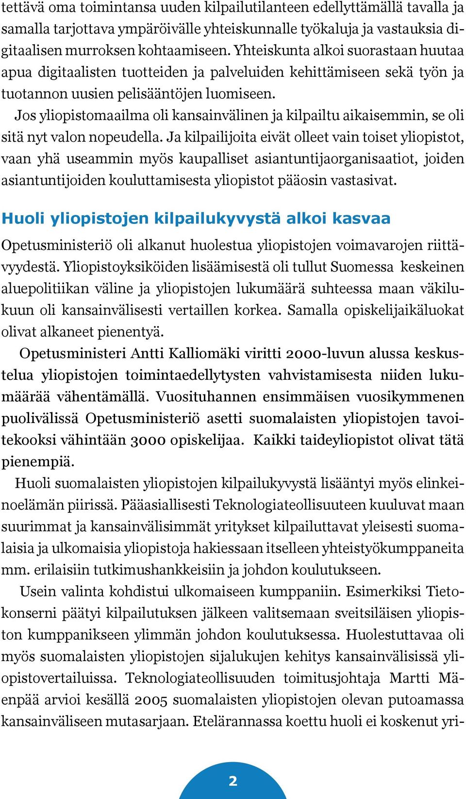 Jos yliopistomaailma oli kansainvälinen ja kilpailtu aikaisemmin, se oli sitä nyt valon nopeudella.