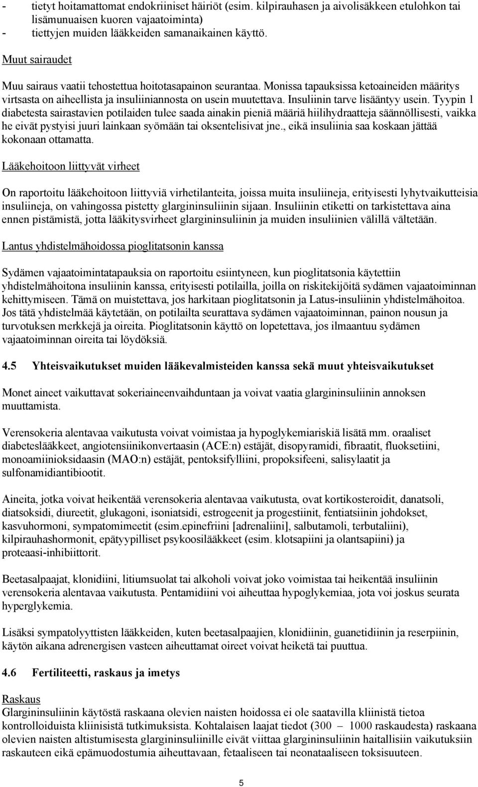 Insuliinin tarve lisääntyy usein.