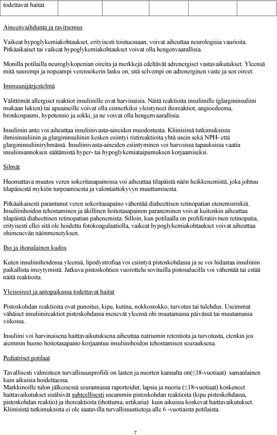 Yleensä mitä suurempi ja nopeampi verensokerin lasku on, sitä selvempi on adrenerginen vaste ja sen oireet. Immuunijärjestelmä Välittömät allergiset reaktiot insuliinille ovat harvinaisia.