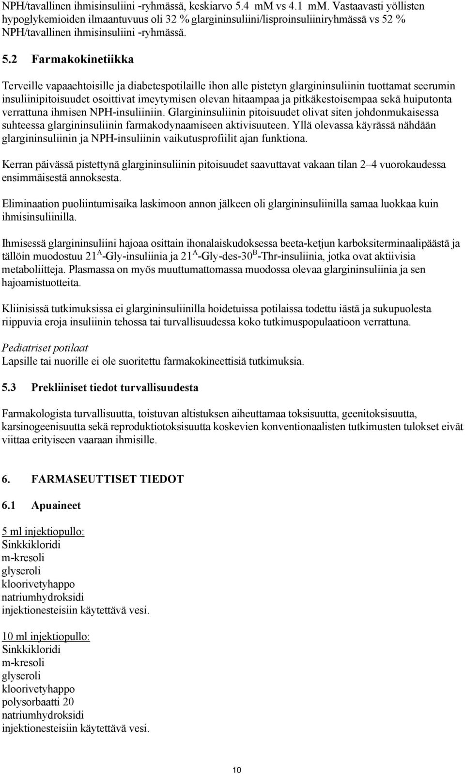 % NPH/tavallinen ihmisinsuliini -ryhmässä. 5.