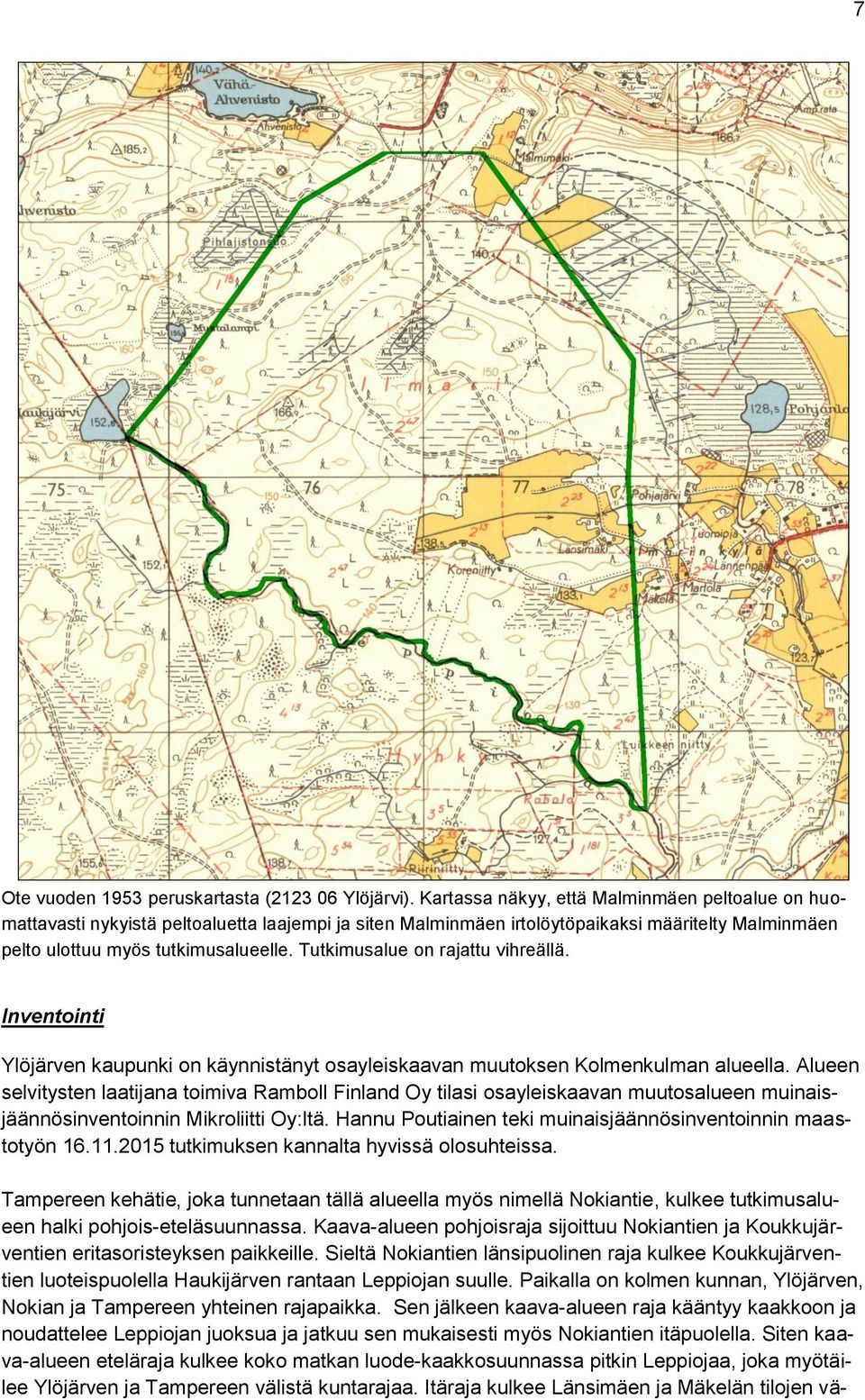 Tutkimusalue on rajattu vihreällä. Inventointi Ylöjärven kaupunki on käynnistänyt osayleiskaavan muutoksen Kolmenkulman alueella.