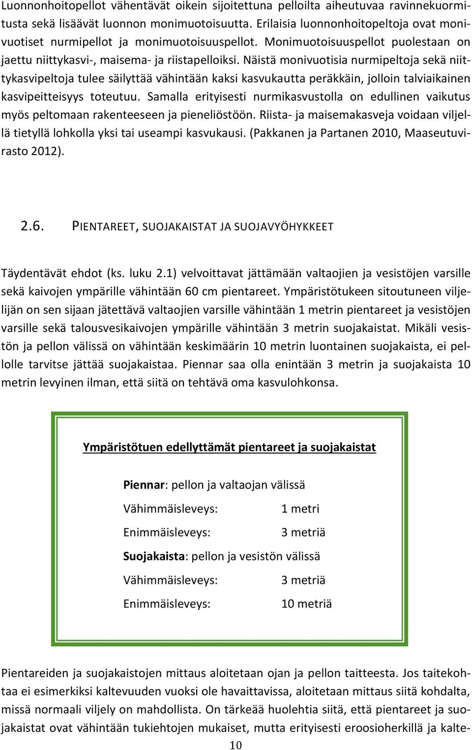 Näistä monivuotisia nurmipeltoja sekä niittykasvipeltoja tulee säilyttää vähintään kaksi kasvukautta peräkkäin, jolloin talviaikainen kasvipeitteisyys toteutuu.