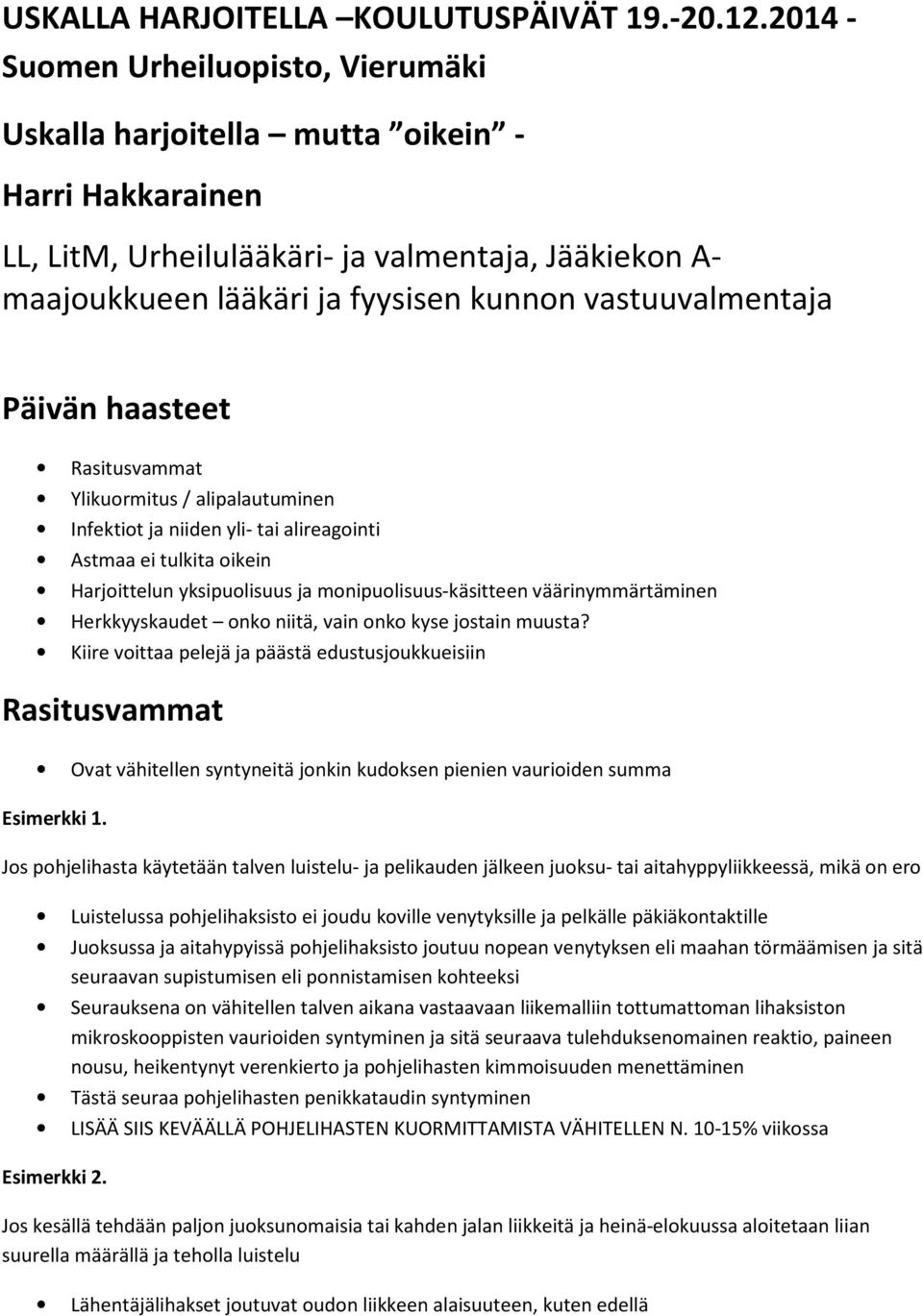 vastuuvalmentaja Päivän haasteet Rasitusvammat Ylikuormitus / alipalautuminen Infektiot ja niiden yli- tai alireagointi Astmaa ei tulkita oikein Harjoittelun yksipuolisuus ja monipuolisuus-käsitteen