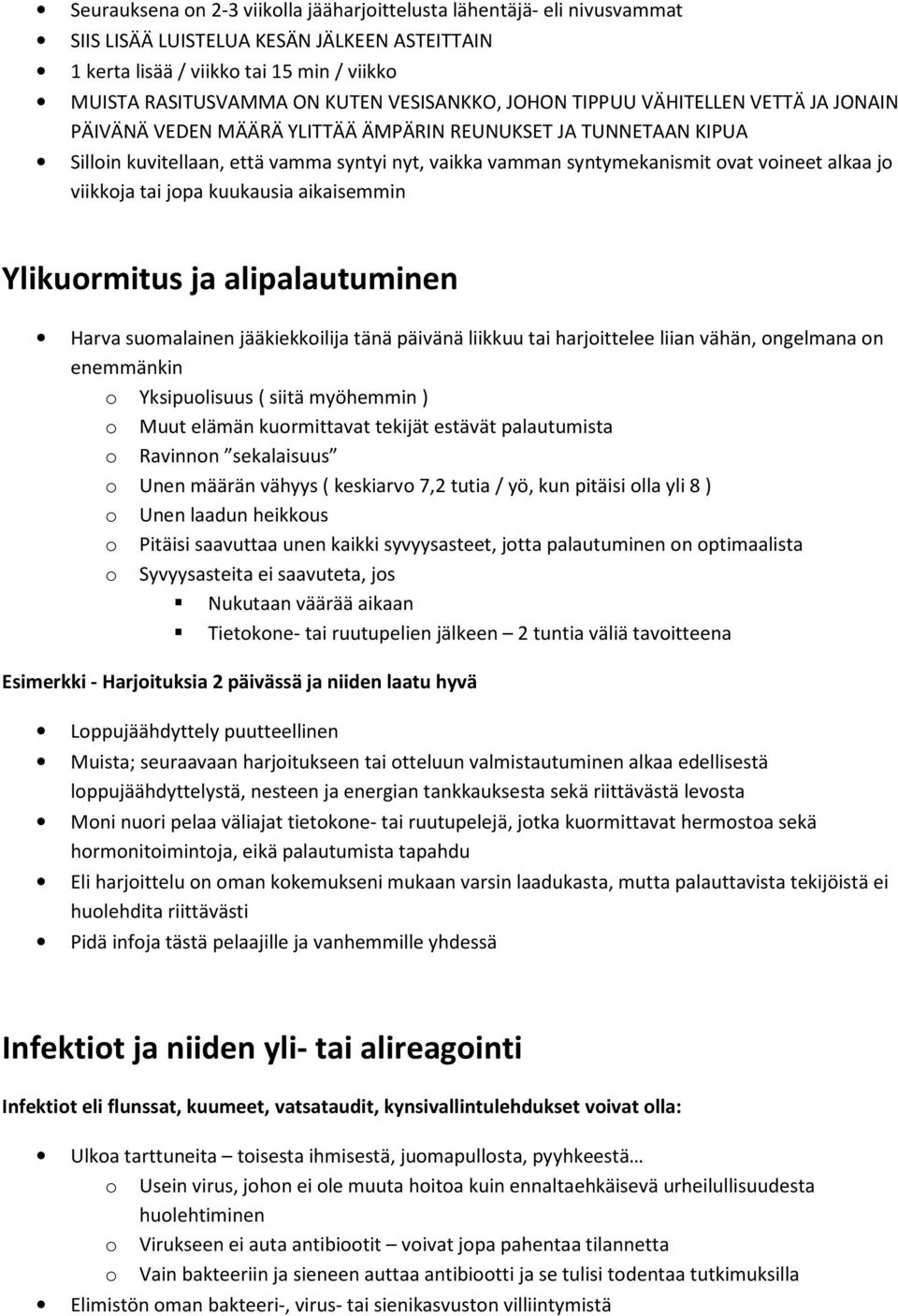 voineet alkaa jo viikkoja tai jopa kuukausia aikaisemmin Ylikuormitus ja alipalautuminen Harva suomalainen jääkiekkoilija tänä päivänä liikkuu tai harjoittelee liian vähän, ongelmana on enemmänkin o