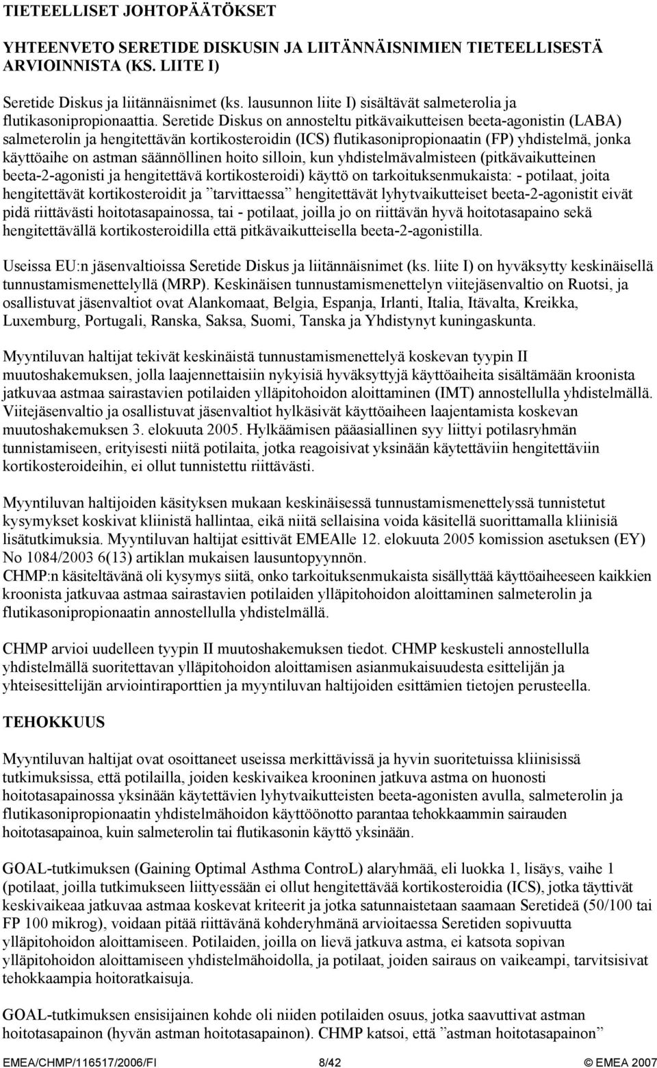 Seretide Diskus on pitkävaikutteisen beeta-agonistin (LABA) salmeterolin ja hengitettävän kortikosteroidin (ICS) flutikasonipropionaatin (FP) yhdistelmä, jonka käyttöaihe on astman säännöllinen hoito