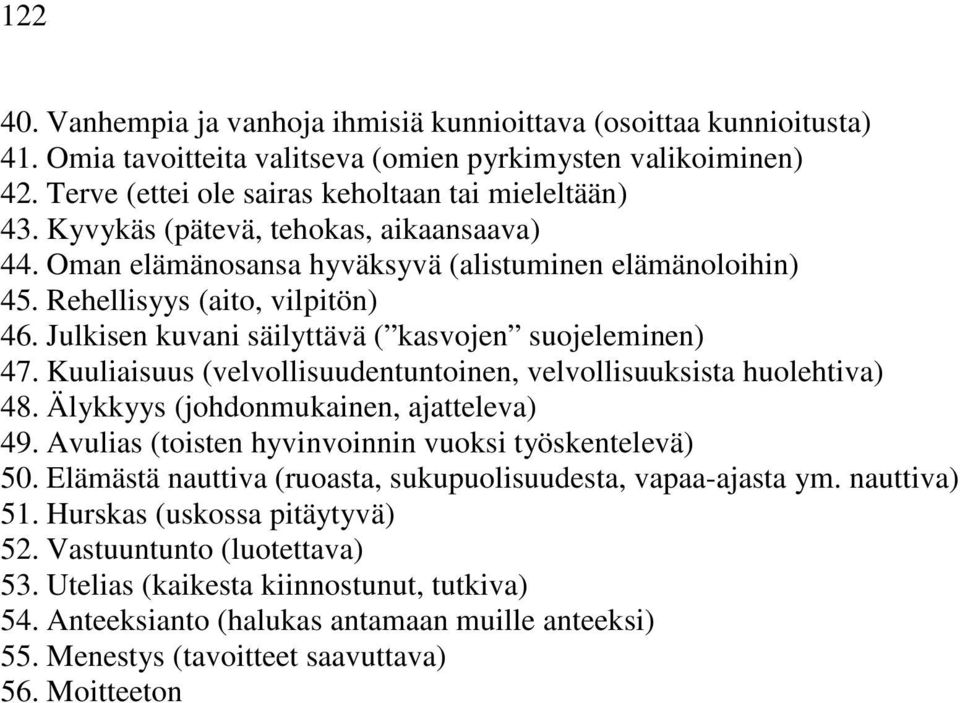 Kuuliaisuus (velvollisuudentuntoinen, velvollisuuksista huolehtiva) 48. Älykkyys (johdonmukainen, ajatteleva) 49. Avulias (toisten hyvinvoinnin vuoksi työskentelevä) 50.