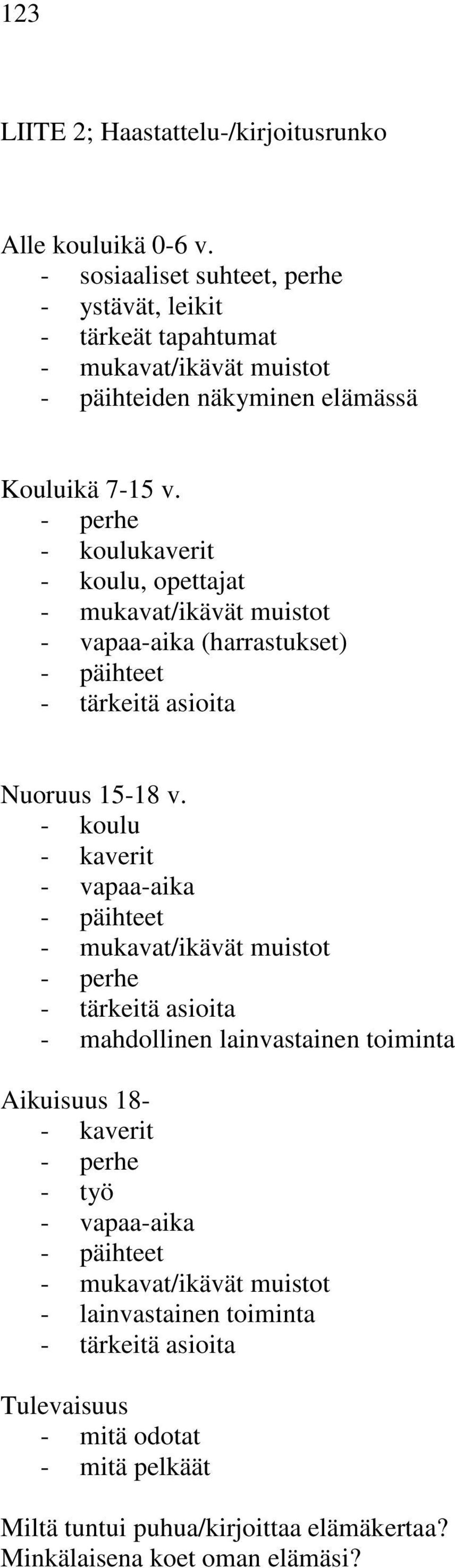 - perhe - koulukaverit - koulu, opettajat - mukavat/ikävät muistot - vapaa-aika (harrastukset) - päihteet - tärkeitä asioita Nuoruus 15-18 v.