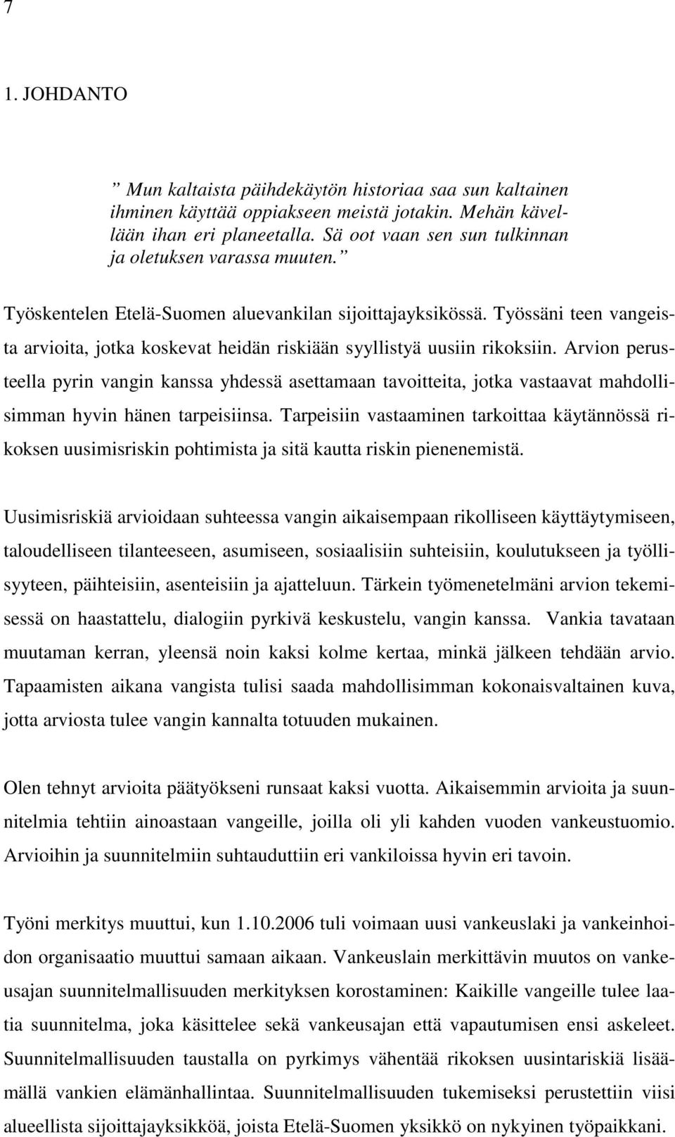 Työssäni teen vangeista arvioita, jotka koskevat heidän riskiään syyllistyä uusiin rikoksiin.