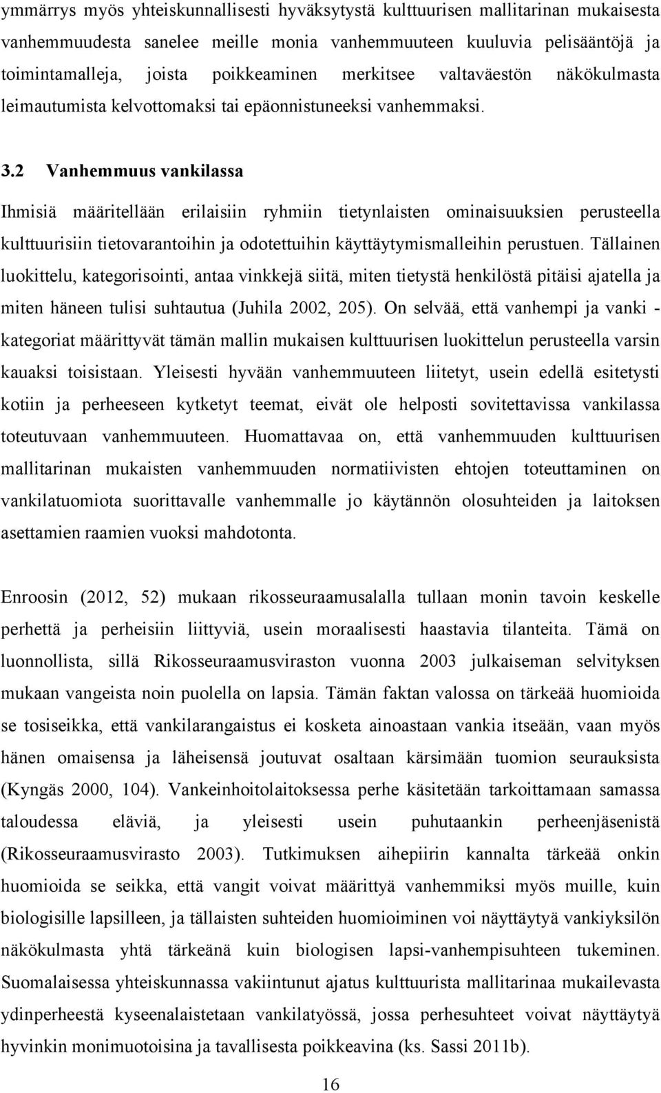 2 Vanhemmuus vankilassa Ihmisiä määritellään erilaisiin ryhmiin tietynlaisten ominaisuuksien perusteella kulttuurisiin tietovarantoihin ja odotettuihin käyttäytymismalleihin perustuen.