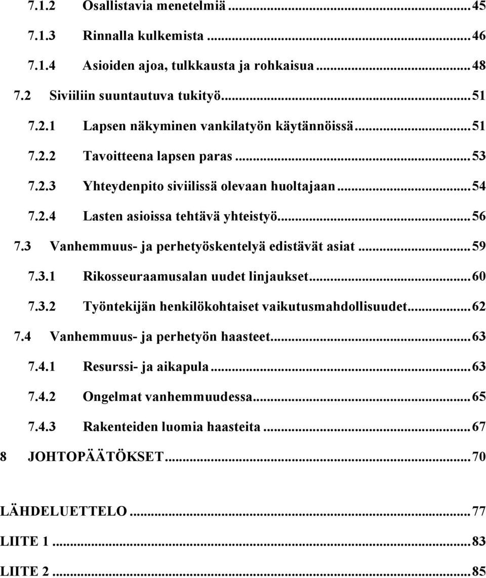 3 Vanhemmuus- ja perhetyöskentelyä edistävät asiat... 59 7.3.1 Rikosseuraamusalan uudet linjaukset... 60 7.3.2 Työntekijän henkilökohtaiset vaikutusmahdollisuudet... 62 7.