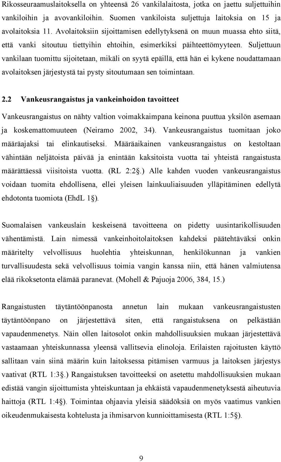 Suljettuun vankilaan tuomittu sijoitetaan, mikäli on syytä epäillä, että hän ei kykene noudattamaan avolaitoksen järjestystä tai pysty sitoutumaan sen toimintaan. 2.