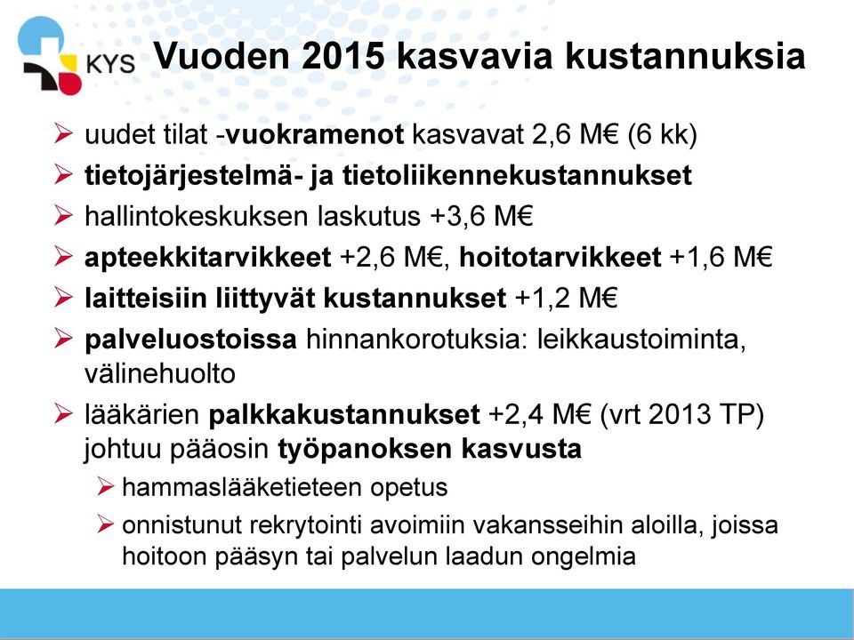 palveluostoissa hinnankorotuksia: leikkaustoiminta, välinehuolto lääkärien palkkakustannukset +2,4 M (vrt 2013 TP) johtuu pääosin