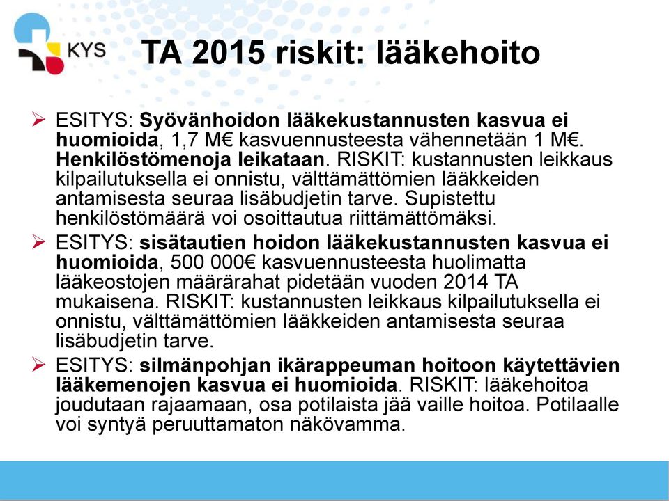 ESITYS: sisätautien hoidon lääkekustannusten kasvua ei huomioida, 500 000 kasvuennusteesta huolimatta lääkeostojen määrärahat pidetään vuoden 2014 TA mukaisena.