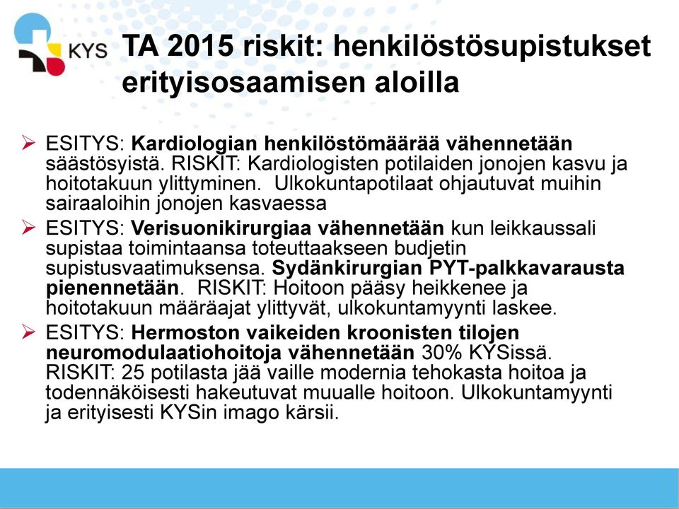 Ulkokuntapotilaat ohjautuvat muihin sairaaloihin jonojen kasvaessa ESITYS: Verisuonikirurgiaa vähennetään kun leikkaussali supistaa toimintaansa toteuttaakseen budjetin supistusvaatimuksensa.