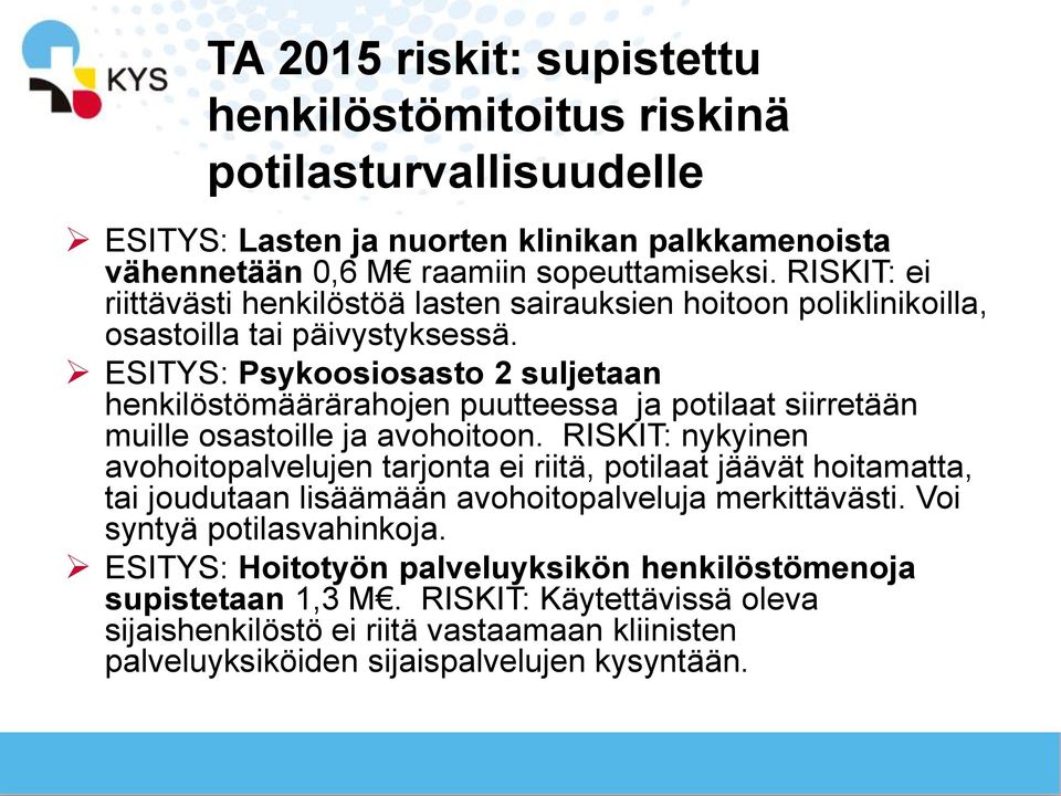 ESITYS: Psykoosiosasto 2 suljetaan henkilöstömäärärahojen puutteessa ja potilaat siirretään muille osastoille ja avohoitoon.