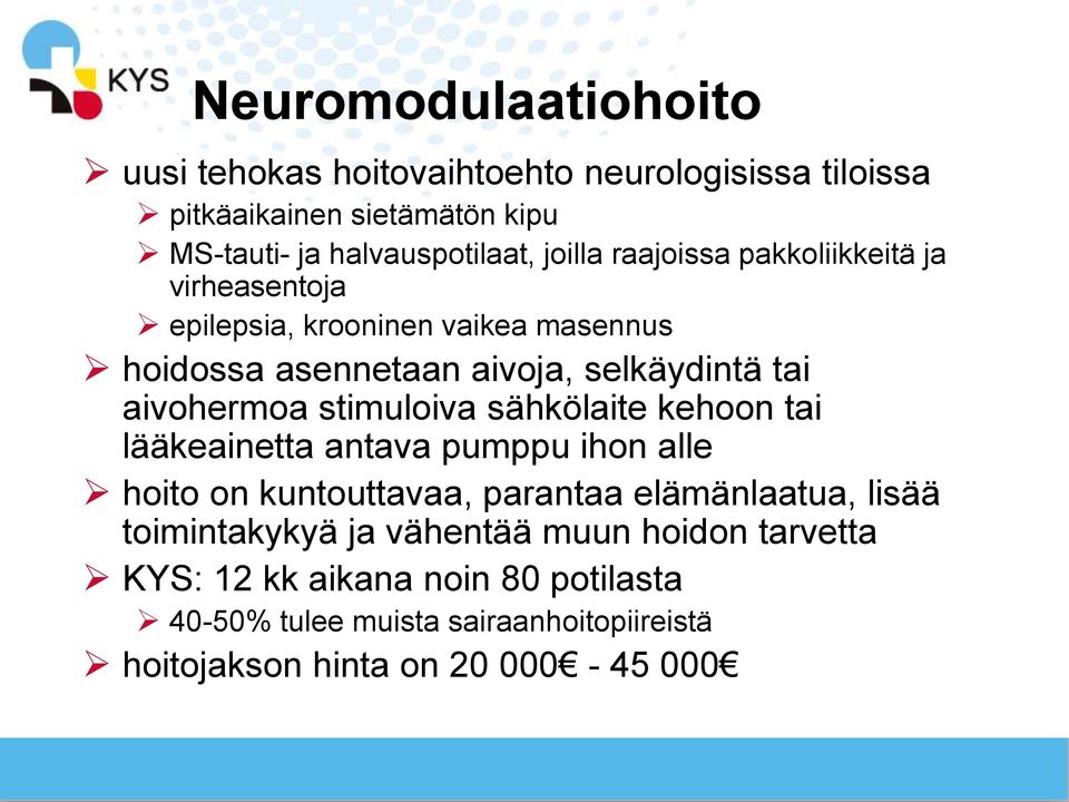 aivohermoa stimuloiva sähkölaite kehoon tai lääkeainetta antava pumppu ihon alle hoito on kuntouttavaa, parantaa elämänlaatua, lisää