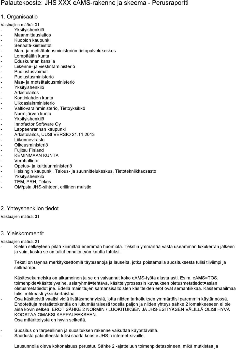 kanslia - Liikenne- ja viestintäministeriö - Puolustusvoimat - Puolustusministeriö - Maa- ja metsätalousministeriö - Yksityishenkilö - Arkistolaitos - Kontiolahden kunta - Ulkoasiainministeriö -