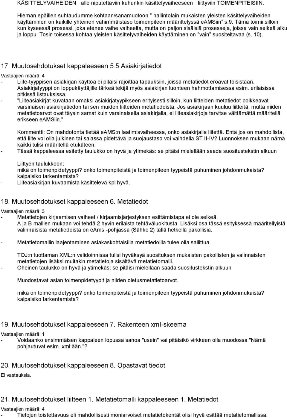 Tämä toimii silloin kun kyseessä prosessi, joka etenee vaihe vaiheelta, mutta on paljon sisäisiä prosesseja, joissa vain selkeä alku ja loppu.