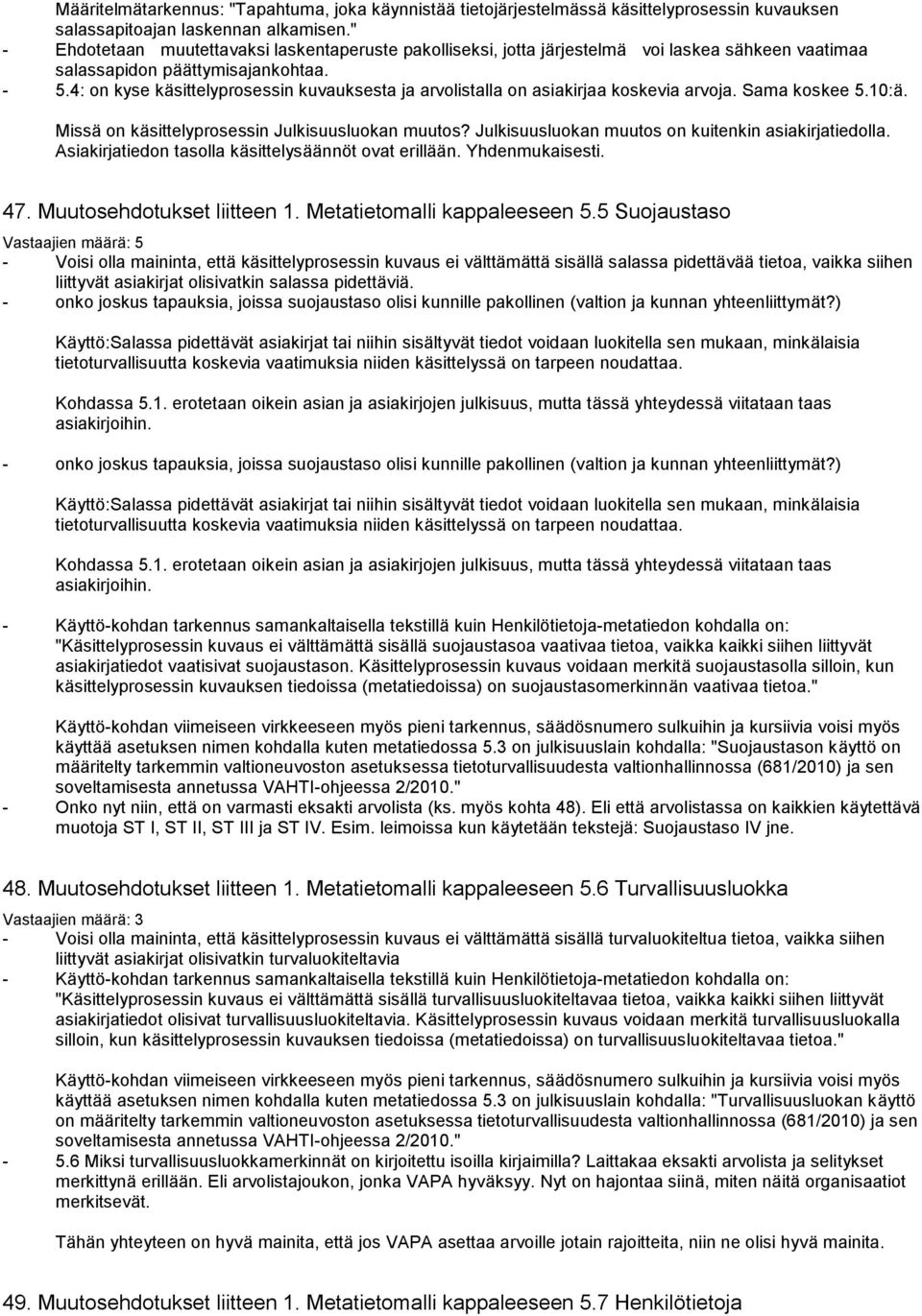 4: on kyse käsittelyprosessin kuvauksesta ja arvolistalla on asiakirjaa koskevia arvoja. Sama koskee 5.10:ä. Missä on käsittelyprosessin Julkisuusluokan muutos?