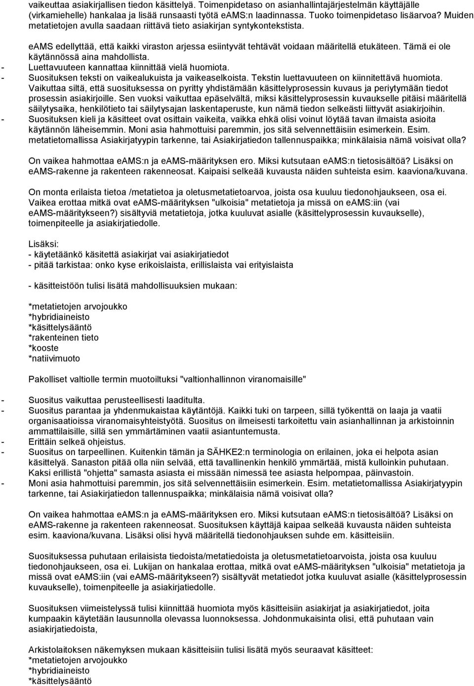 eams edellyttää, että kaikki viraston arjessa esiintyvät tehtävät voidaan määritellä etukäteen. Tämä ei ole käytännössä aina mahdollista. - Luettavuuteen kannattaa kiinnittää vielä huomiota.