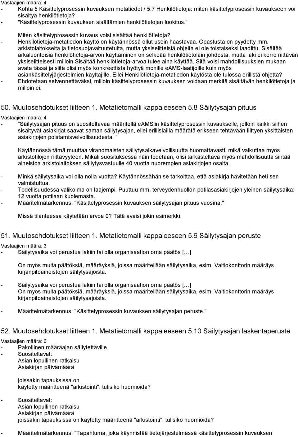 - Henkilötietoja-metatiedon käyttö on käytännössä ollut usein haastavaa. Opastusta on pyydetty mm.