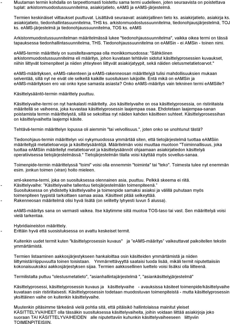 arkistonmuodostussuunnitelma, tiedonohjausjärjestelmä, TOJ ks. eams-järjestelmä ja tiedonohjaussuunnitelma, TOS ks.