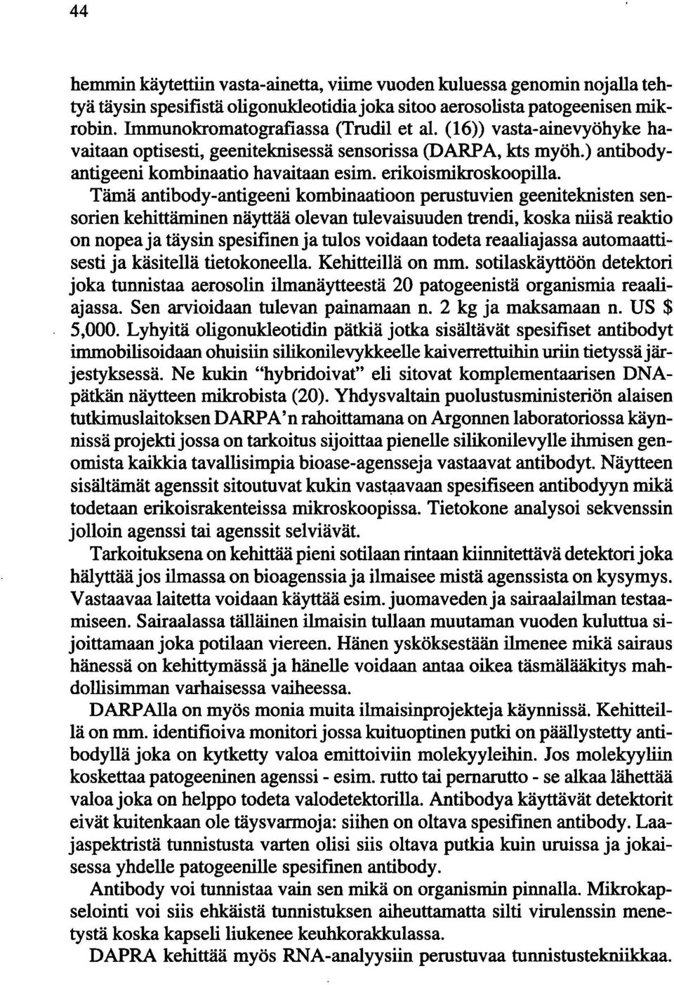 Tämä antibody-antigeeni kombinaatioon perustuvien geeniteknisten sensorien kehittäminen näyttää olevan tulevaisuuden trendi, koska niisä reaktio on nopea ja täysin spesifinenja tulos voidaan todeta