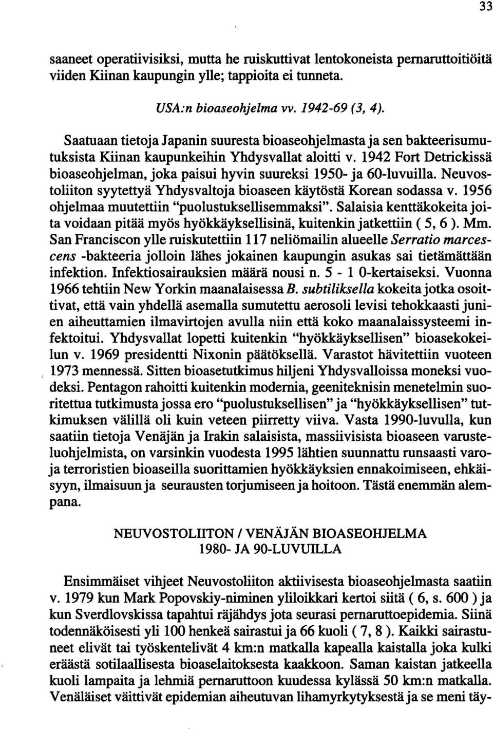 1942 Fort Detrickissä bioaseohjelman, joka paisui hyvin suureksi 1950- ja 60-luvuilla. Neuvostoliiton syytettyä Yhdysvaltoja bioaseen käytöstä Korean sodassa v.