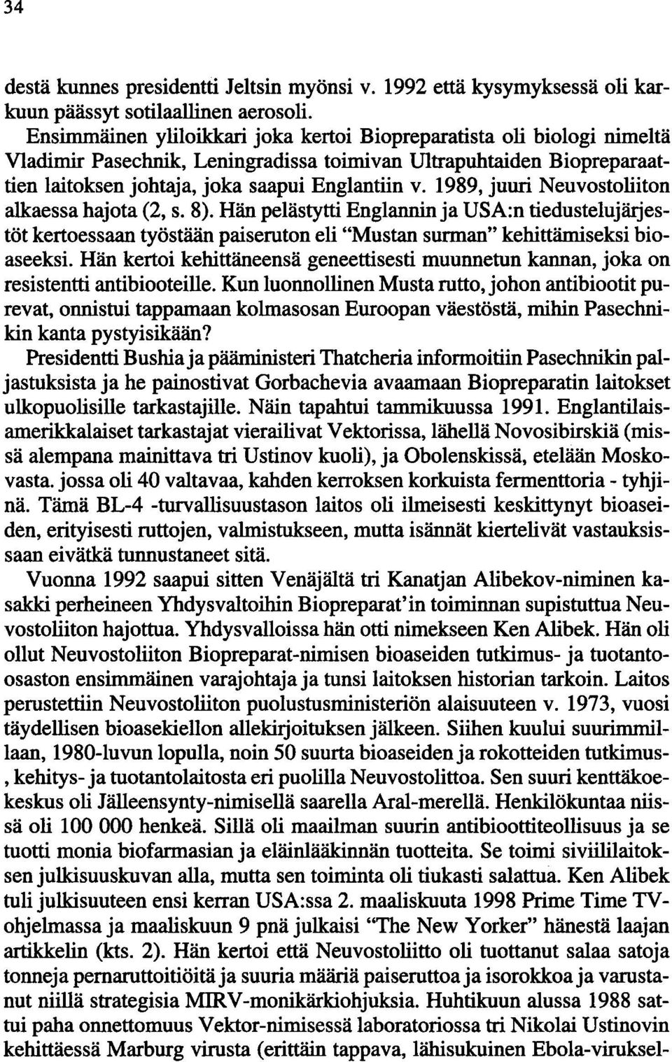 1989, juuri Neuvostoliiton alkaessa hajota (2, s. 8). Hän pelästytti Englannin ja USA:n tiedustelujärjestöt kertoessaan työstään paiseruton eli "Mustan surman" kehittämiseksi bioaseeksi.