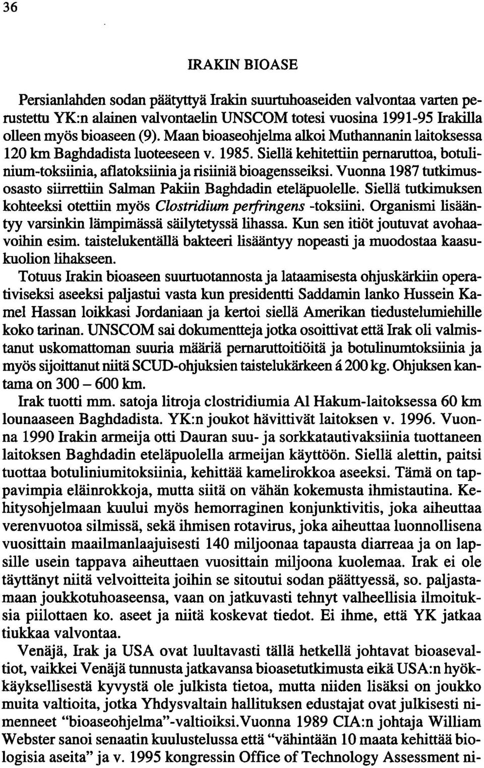 Vuonna 1987 tutkimusosasto siirrettiin Salman Pakiin Baghdadin eteläpuolelle. Siellä tutkimuksen kohteeksi otettiin myös Clostridium peifringens -toksiini.