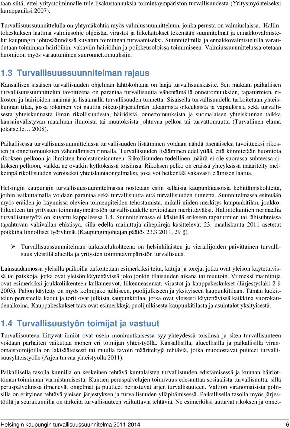 Hallintokeskuksen laatima valmiusohje ohjeistaa virastot ja liikelaitokset tekemään suunnitelmat ja ennakkovalmistelut kaupungin johtosäännöissä kuvatun toiminnan turvaamiseksi.