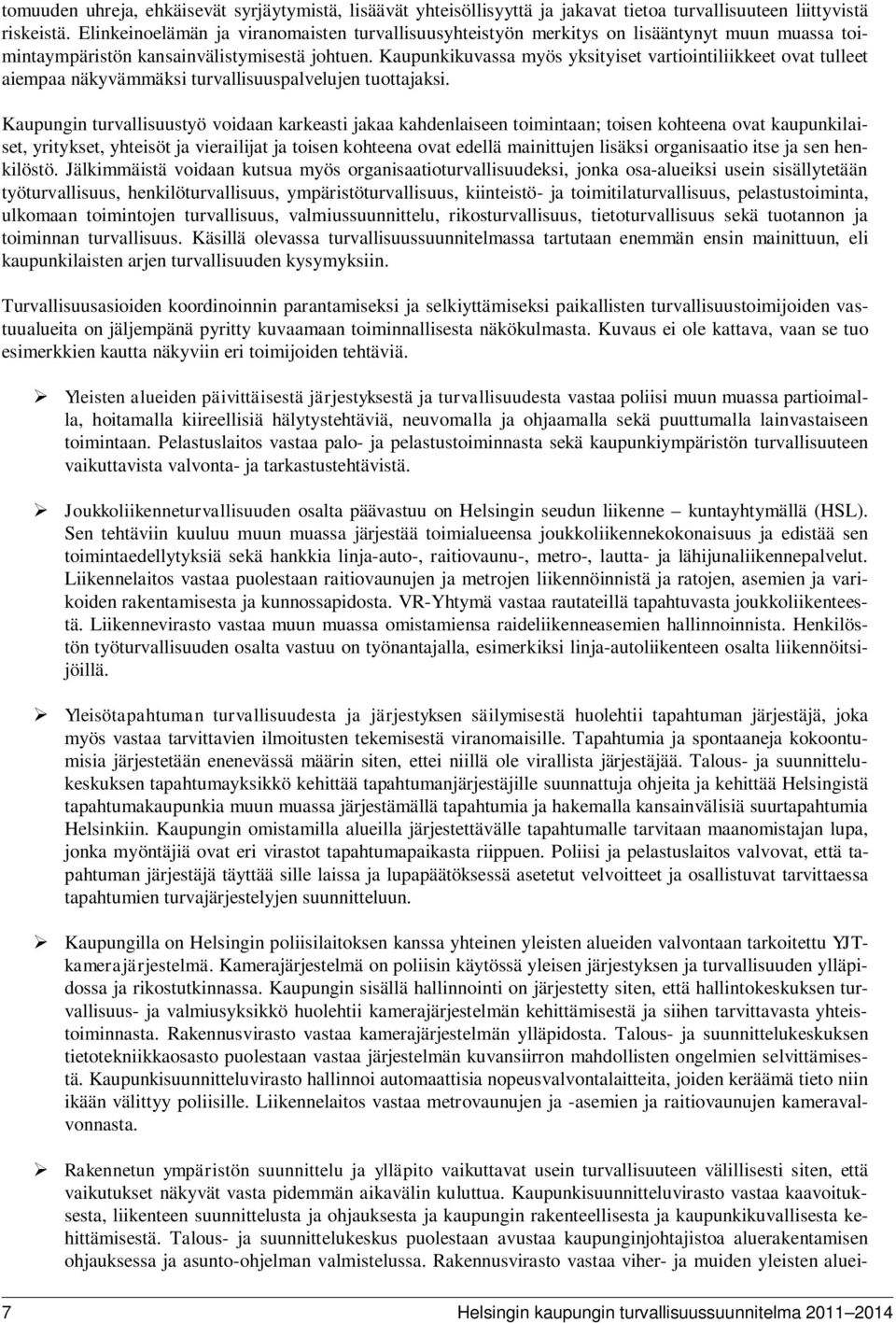 Kaupunkikuvassa myös yksityiset vartiointiliikkeet ovat tulleet aiempaa näkyvämmäksi turvallisuuspalvelujen tuottajaksi.