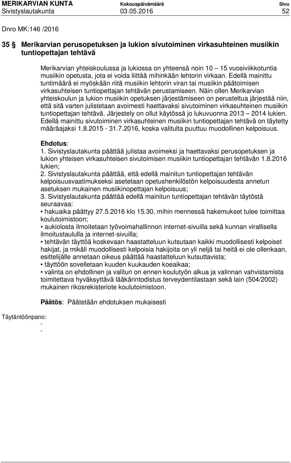 vuosiviikkotuntia musiikin opetusta, jota ei voida liittää mihinkään lehtorin virkaan.