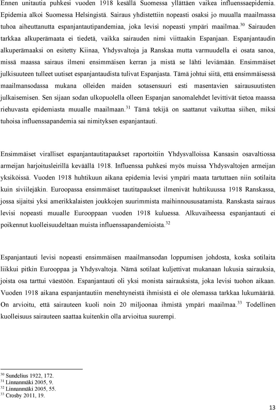 30 Sairauden tarkkaa alkuperämaata ei tiedetä, vaikka sairauden nimi viittaakin Espanjaan.