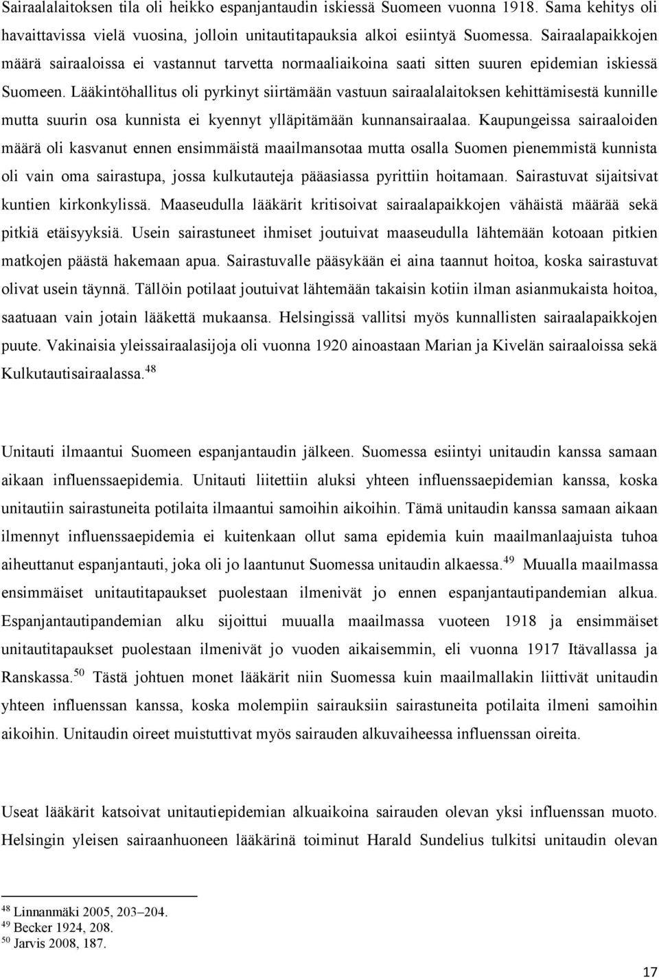 Lääkintöhallitus oli pyrkinyt siirtämään vastuun sairaalalaitoksen kehittämisestä kunnille mutta suurin osa kunnista ei kyennyt ylläpitämään kunnansairaalaa.