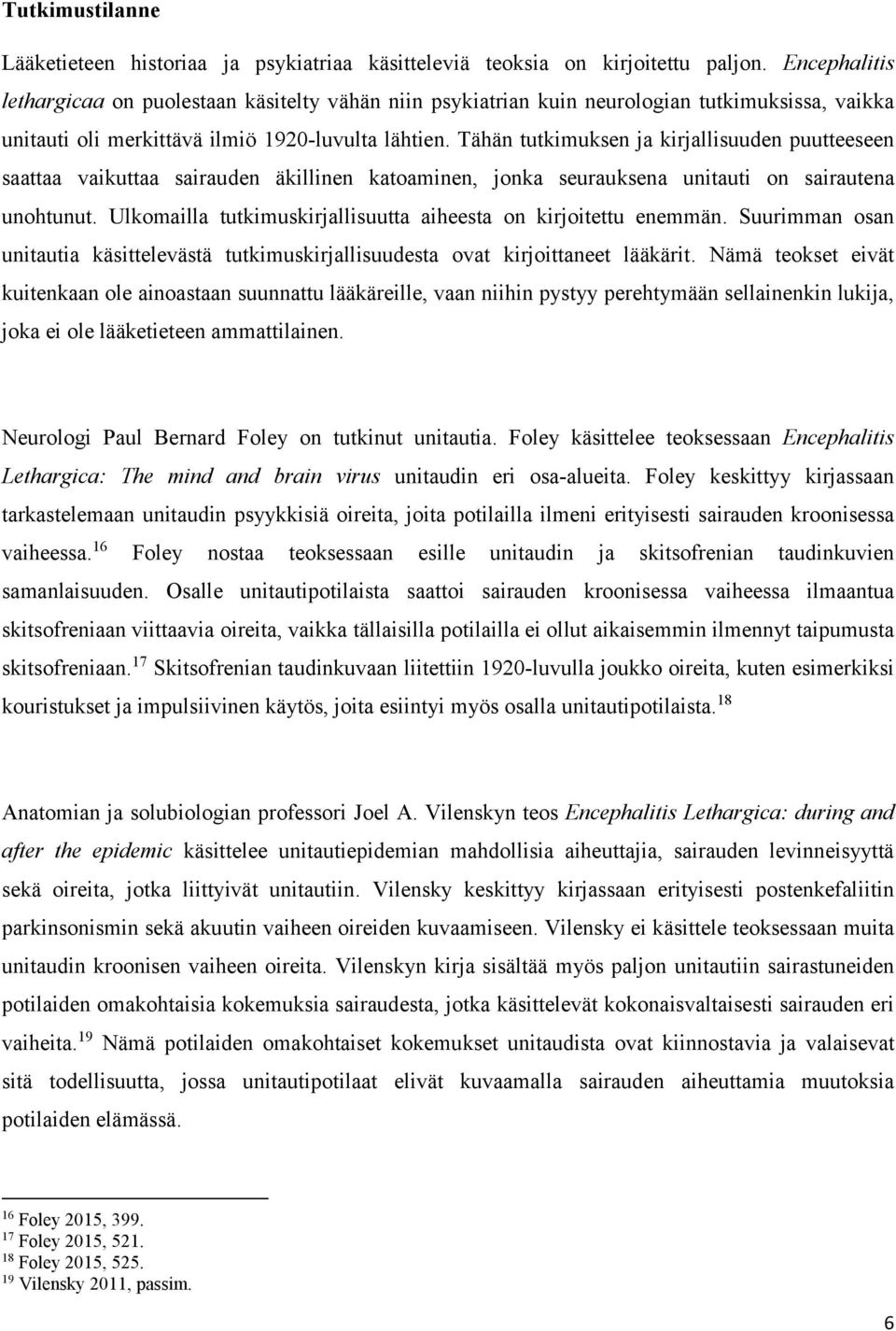 Tähän tutkimuksen ja kirjallisuuden puutteeseen saattaa vaikuttaa sairauden äkillinen katoaminen, jonka seurauksena unitauti on sairautena unohtunut.