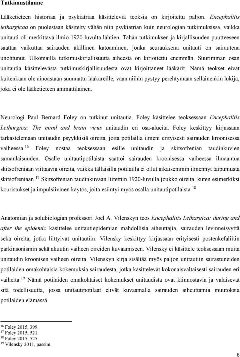 Tähän tutkimuksen ja kirjallisuuden puutteeseen saattaa vaikuttaa sairauden äkillinen katoaminen, jonka seurauksena unitauti on sairautena unohtunut.