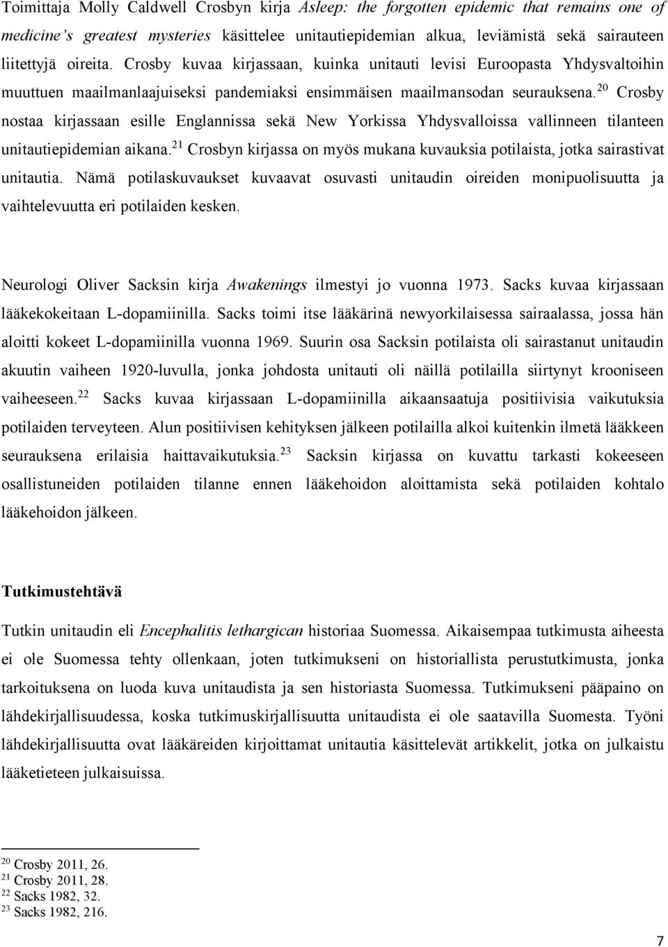 20 Crosby nostaa kirjassaan esille Englannissa sekä New Yorkissa Yhdysvalloissa vallinneen tilanteen unitautiepidemian aikana.