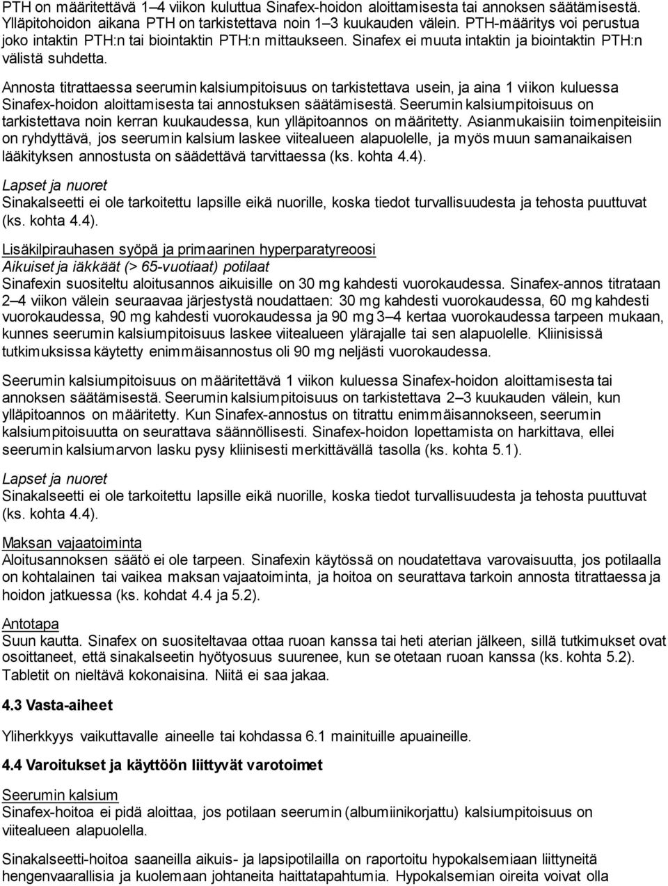 Annosta titrattaessa seerumin kalsiumpitoisuus on tarkistettava usein, ja aina 1 viikon kuluessa Sinafex-hoidon aloittamisesta tai annostuksen säätämisestä.