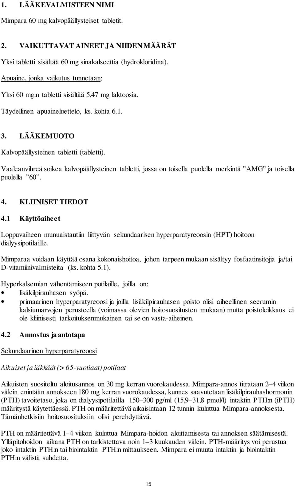 Vaaleanvihreä soikea kalvopäällysteinen tabletti, jossa on toisella puolella merkintä AMG ja toisella puolella 60. 4. KLIINISET TIEDOT 4.