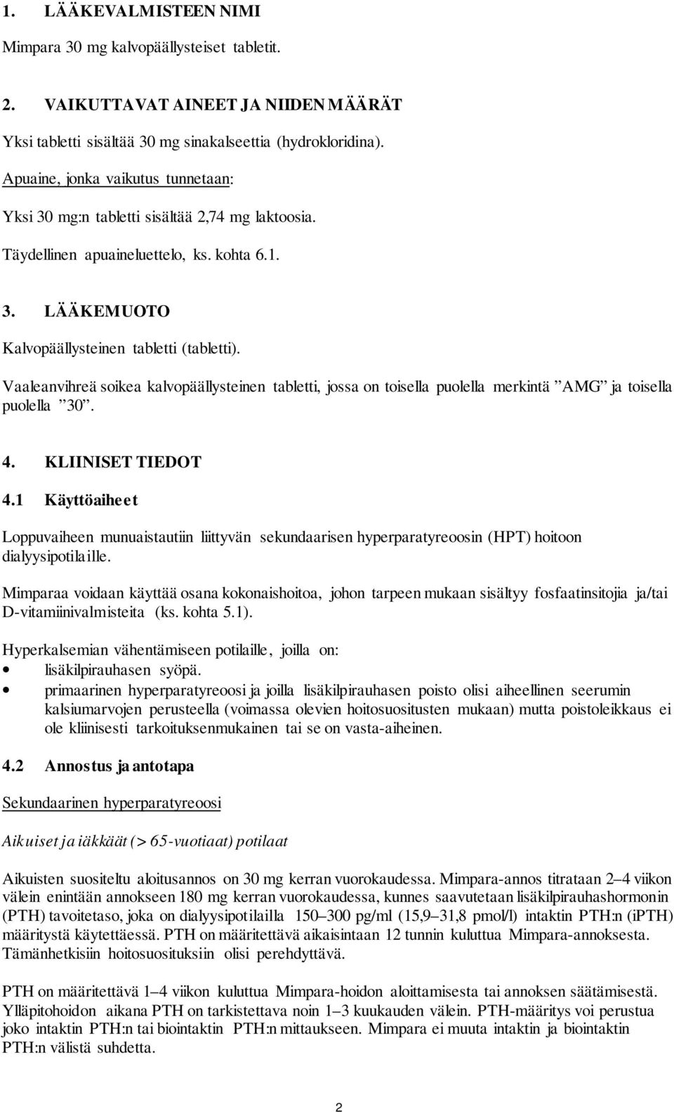 Vaaleanvihreä soikea kalvopäällysteinen tabletti, jossa on toisella puolella merkintä AMG ja toisella puolella 30. 4. KLIINISET TIEDOT 4.