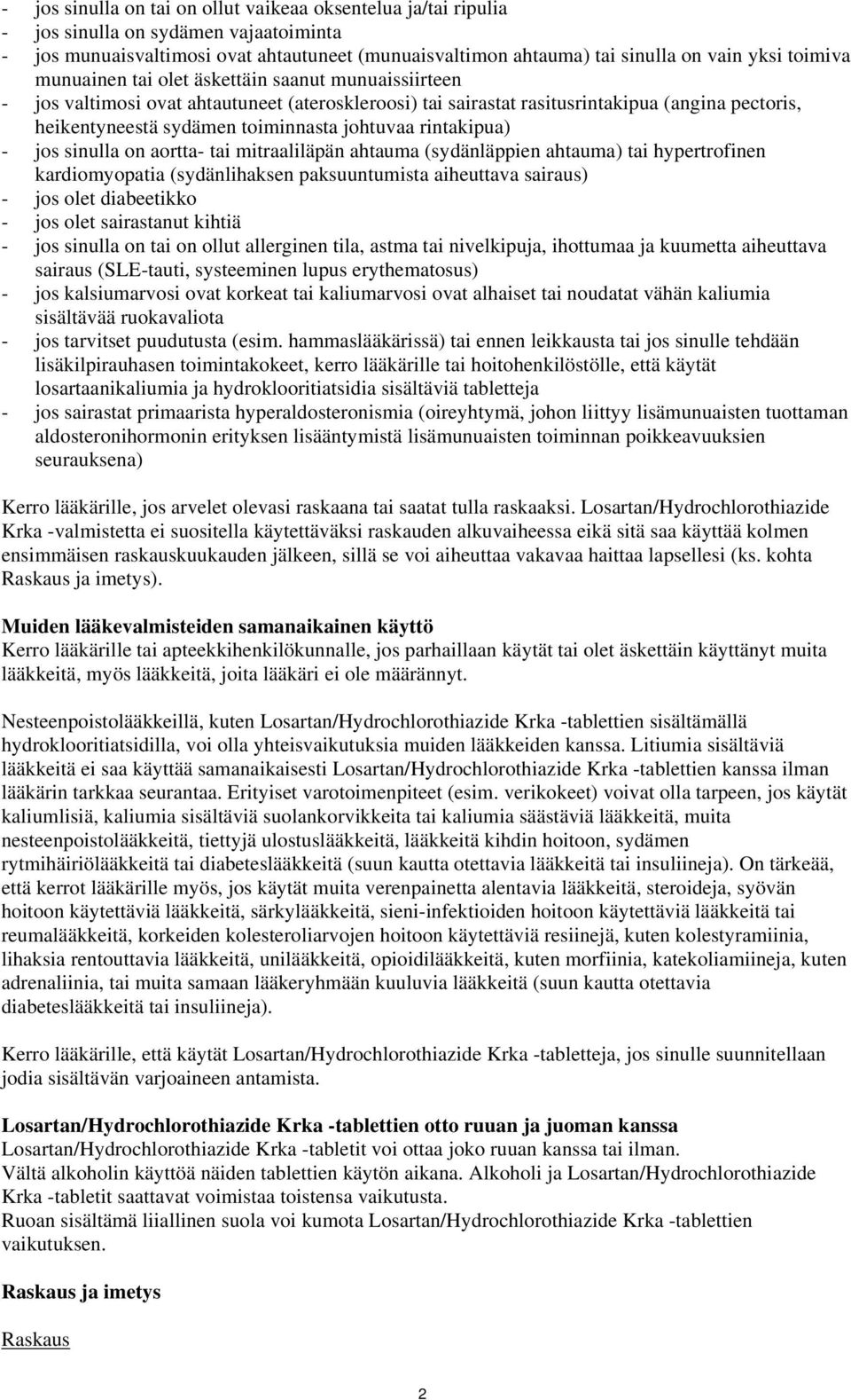 johtuvaa rintakipua) - jos sinulla on aortta- tai mitraaliläpän ahtauma (sydänläppien ahtauma) tai hypertrofinen kardiomyopatia (sydänlihaksen paksuuntumista aiheuttava sairaus) - jos olet