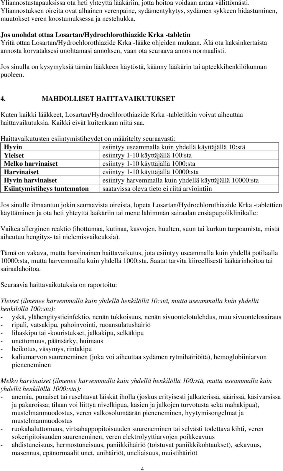Jos unohdat ottaa Losartan/Hydrochlorothiazide Krka -tabletin Yritä ottaa Losartan/Hydrochlorothiazide Krka -lääke ohjeiden mukaan.